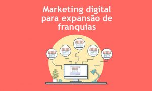marketing-digital-para-expansao-de-franquias